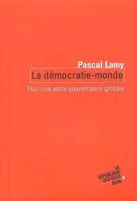 Pascal Lamy - La démocratie-monde - Pour une autre gouvernance globale.