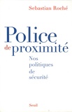 Sebastian Roché - Police de proximité - Nos politiques de sécurité.