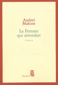 Andreï Makine - La Femme qui attendait.