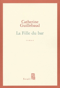 Catherine Guillebaud - La Fille du bar.