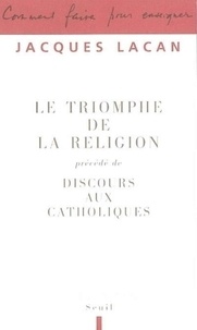 Jacques Lacan - Le triomphe de la religion - Précédé de Discours aux catholiques.