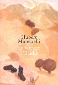 Hubert Mingarelli - Le voyage d'Eladio.