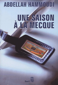 Abdellah Hammoudi - Une saison à la Mecque - Récit de pélerinage.