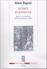 Alain Supiot - Homo juridicus - Essai sur la fonction anthropologique du Droit.