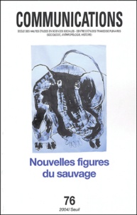  Collectif - Communications N° 76 : Nouvelles figures du sauvage.