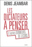 Denis Jeambar - Le dictateurs à penser et autres donneurs de leçons.