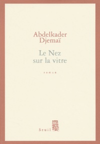 Abdelkader Djemaï - Le Nez sur la vitre.