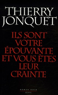 Thierry Jonquet - Ils sont votre épouvante et vous êtes leur crainte.