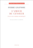 Pierre Legendre - L'amour de censeur - Essai sur l'ordre dogmatique.