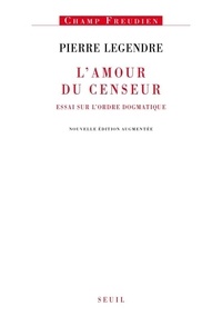 Pierre Legendre - L'amour de censeur - Essai sur l'ordre dogmatique.