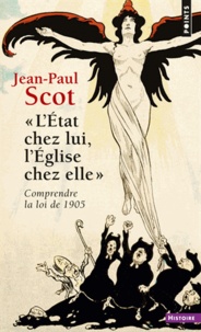 Jean-Paul Scot - "L'Etat chez lui, l'Eglise chez elle" - Comprendre la loi de 1905.