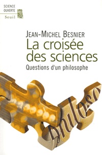 Jean-Michel Besnier - La croisée des sciences - Questions d'un philosophe.