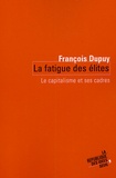 François Dupuy - La fatigue des élites - Le capitalisme et ses cadres.