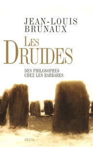 Jean-Louis Brunaux - Les druides - Des philosophes chez les Barbares.