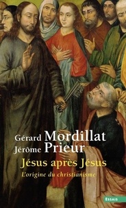 Gérard Mordillat et Jérôme Prieur - Jésus après Jésus - L'origine du christianisme.
