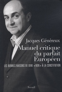 Jacques Généreux - Manuel critique du parfait Européen - Les bonnes raisons de dire "non" à la Constitution.