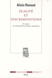 Alain Renaut - Egalité et discriminations - Un essai de philosophie politique appliquée.