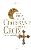 Mark R. Cohen - Sous le Croissant et sous la Croix - Les Juifs au Moyen Age.