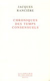 Jacques Rancière - Chroniques des temps consensuels.