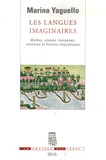 Marina Yaguello - Les langues imaginaires - Mythes, utopies, fantasmes, chimères et fictions linguistiques.