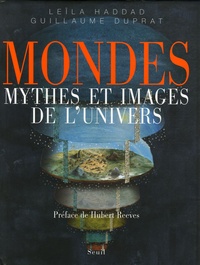 Leïla Haddad et Guillaume Duprat - Mondes - Mythes et images de l'univers.