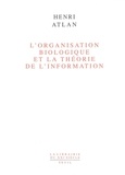 Henri Atlan - L'Organisation biologique de la théorie de l'information.