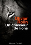 Olivier Rolin - Un chasseur de lions.