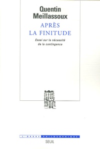 Quentin Meillassoux - Après la finitude - Essai sur la nécessité de la contingence.