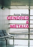Anne Weber - Cendres & Métaux.