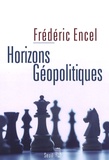 Frédéric Encel - Horizons géopolitiques.