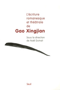 Noël Dutrait - L'écriture romanesque et théâtrale de Gao Xingjian.