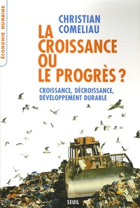 Christian Comeliau - La croissance ou le progrès ? - Croissance, décroissance, développement durable.