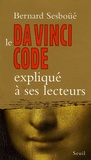 Bernard Sesboüé - Le Da Vinci Code expliqué à ses lecteurs.
