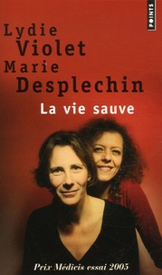 Lydie Violet et Marie Desplechin - La vie sauve.