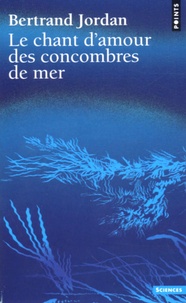 Bertrand Jordan - Le chant d'amour des concombres de mer.