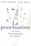 Olivier Houdart et Sylvie Prioul - La ponctuation - Ou l'art d'accommoder les textes.