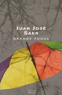 Juan José Saer - Grande fugue.