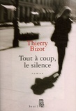 Thierry Bizot - Tout à coup, le silence.
