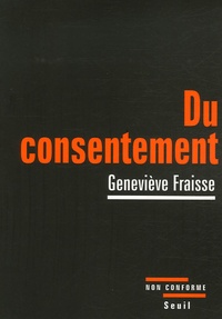 Geneviève Fraisse - Du consentement.