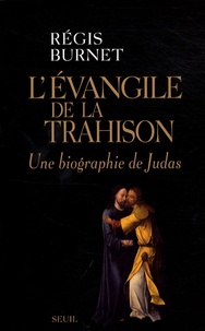 Régis Burnet - L'évangile de la trahison - Une biographie de Judas.