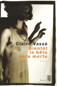 Claire Vassé - Bientôt la bête sera morte.
