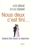 Michel Ghazal et Bertrand Reynaud - Nous deux, c'est fini... - Comment bien réussir sa séparation.