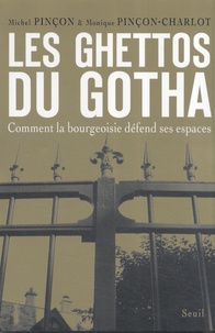 Michel Pinçon - Les Ghettos du Gotha - Comment la bourgeoisie défend ses espaces.