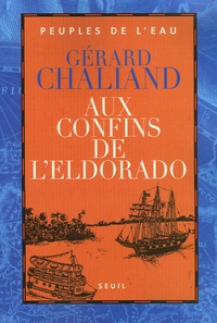 Gérard Chaliand - Aux confins de l'Eldorado - La Boudeuse en Amazonie.