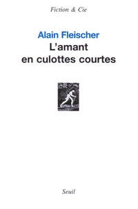 Alain Fleischer - L'amant en culottes courtes.