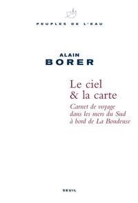 Alain Borer - Ciel & la carte - Carnet de voyage dans les mers du Sud à bord de La Boudeuse.
