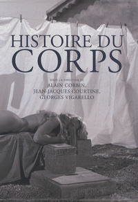 Alain Corbin et Jean-Jacques Courtine - Histoire du corps Coffret 3 volumes : Tome 1, De la Renaissance aux Lumières ; Tome 2, De la Révolution à la Grande Guerre ; Tome 3, Les mutations du regard - Le XXe siècle.