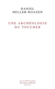 Daniel Heller-Roazen - Une archéologie du toucher.