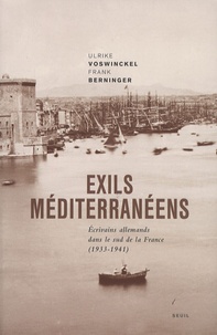 Ulrike Voswinckel et Frank Berninger - Exils méditerranéens - Ecrivains allemands dans le sud de la France (1933-1941).