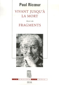 Paul Ricoeur - Vivant jusqu'à la mort suivi de Fragments.